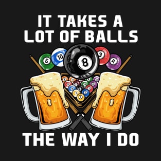 It Takes A Lot Of Balls The Way I Do I Billiards T-Shirt