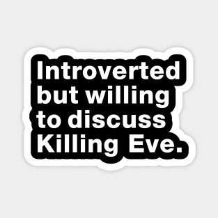 Introvert but willing to discuss Killing Eve Magnet