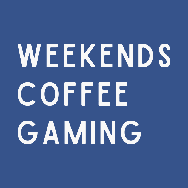 Weekends Coffee Gaming by RefinedApparelLTD