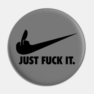 Just Fuck It - black ink Pin