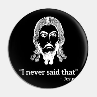 I never said that - Jesus funny T-shirt Pin