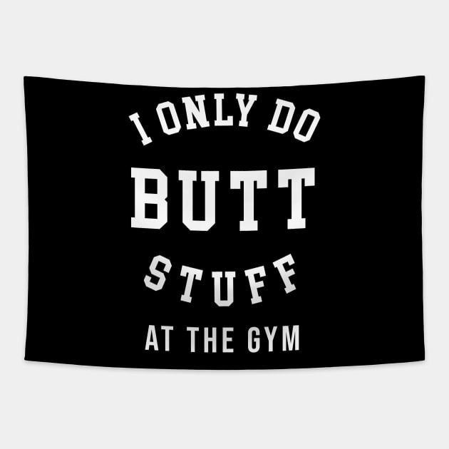 I Only Do Butt Stuff At The Gym Tapestry by sandyrm