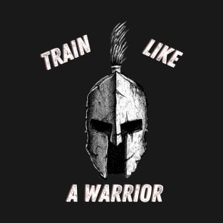 Train like a warrior T-Shirt