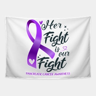 Pancreatic Cancer Awareness HER FIGHT IS OUR FIGHT Tapestry