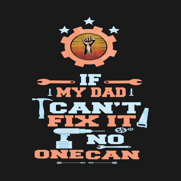 If My Dad Can't Fix It No One Can : Funny Gift by ARBEEN Art