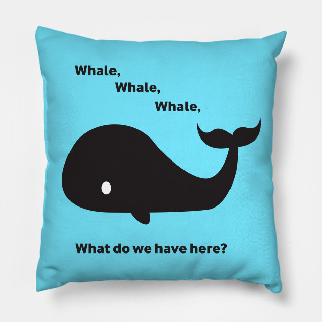 Whale, whale, whale... - Whale - Pillow | TeePublic