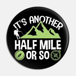 Funny Hiking Gift, It's Another Half Mile Or So Pin