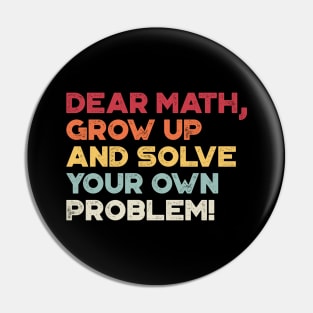 Dear Math Grow Up And Solve Your Own Problem Funny (Sunset) Pin
