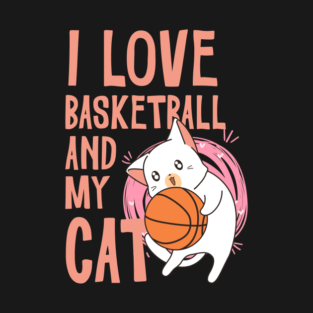 I love Basketball and my cat by TeesByKimchi