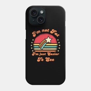 I'm not Fat I'm Just Easier To See Funny Vintage sunset saying Phone Case