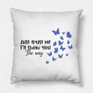 Just trust me I'll show you the way-Butterfly Pillow