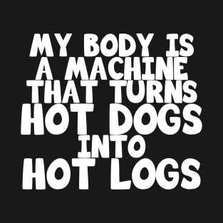 Hot Dogs Into Hot Logs T-Shirt