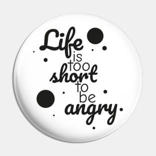 Life is too short to be angry - black Pin