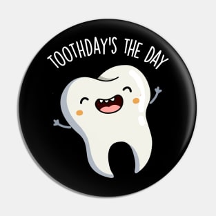 Toothday's The Day Funny Tooth Puns Pin