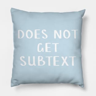 Does not get subtext Pillow