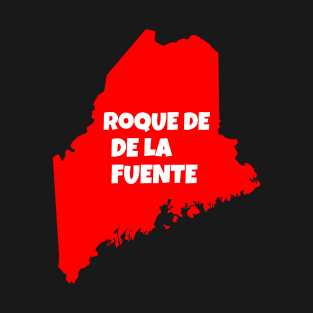 Maine votes Roque de la Fuente T-Shirt