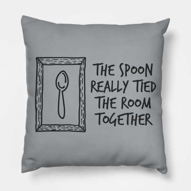 The Spoon Really Tied The Room Together Pillow by Cosmo Gazoo