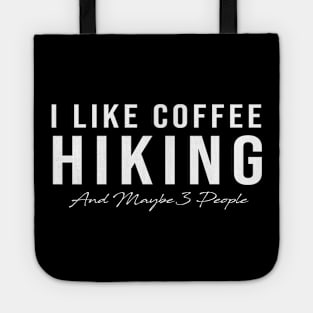 I Like Coffee Hiking And Maybe 3 People Tote