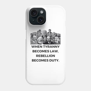 When Tyranny Becomes Law, Rebellion Becomes Duty. Phone Case