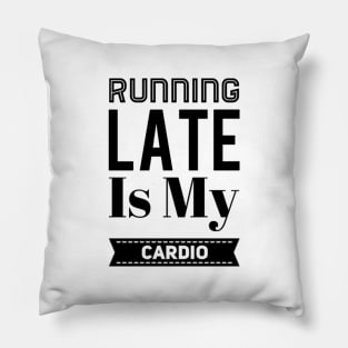 Running Late Is My Cardio Pillow