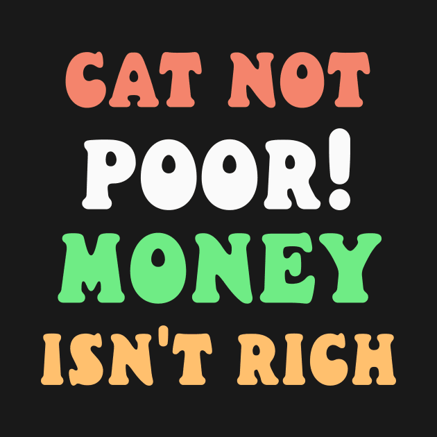 Cat not poor! Money isn't rich! by Catbrat
