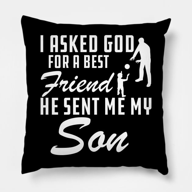 Father - I asked god for a best friend He sent me my son Pillow by KC Happy Shop