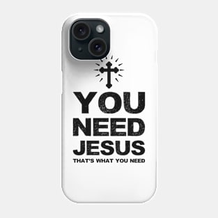 You need Jesus that's what you need - black Phone Case