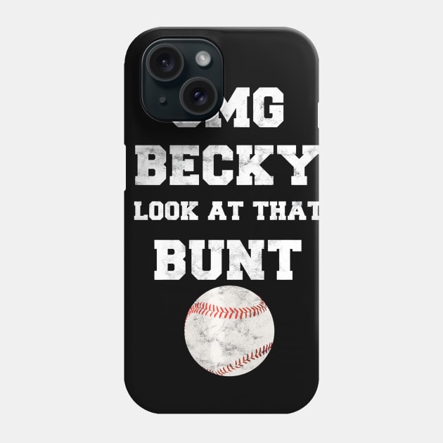 OMG Becky Look at that Bunt Baseball Fan Distressed Phone Case by Chicu