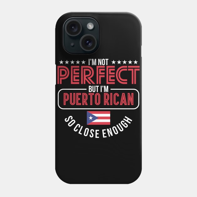 Not Perfect But I'm Puerto Rican - Puerto Rico Proud Phone Case by PuertoRicoShirts