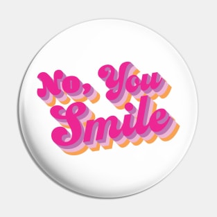 No, you smile Pin