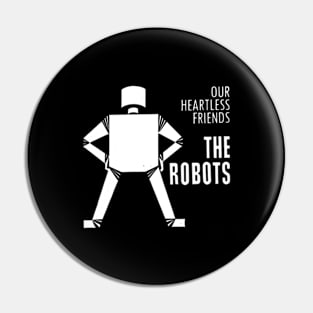 Our Heartless Friends - The Robots Pin