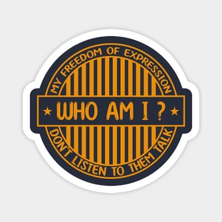 Who am i -.Freedom of expression badge Magnet