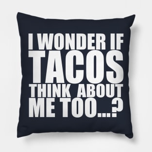 I wonder if tacos thinks about me too Pillow