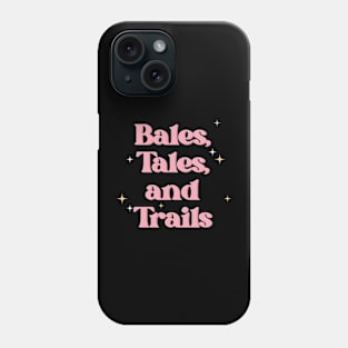 Bales, Tales, and Trails Phone Case