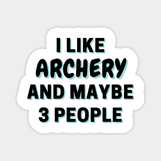 I Like Archery And Maybe 3 People Magnet