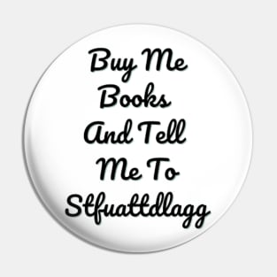 Buy Me Books And Tell Me To Stfuattdlagg Pin