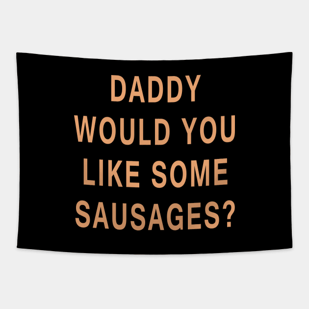 Daddy Would You Like Some Sausages? Tapestry by Lyvershop