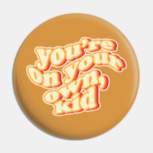 you're on your own kid Pin