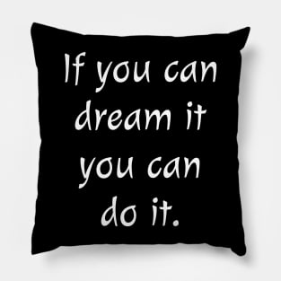 If you can dream it, you can do it sweatshirt Pillow