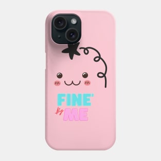 Fine by Me! Phone Case