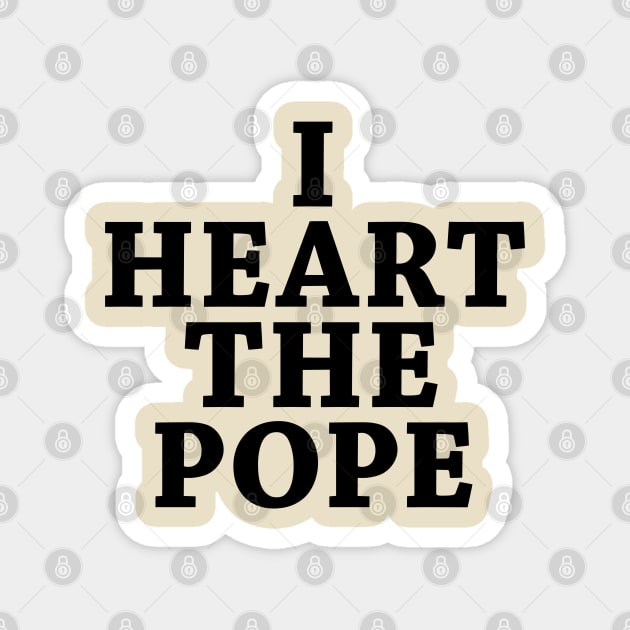 I Heart The Pope Magnet by squareversesine