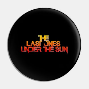 The Last Ones Under The Sun Band Pin