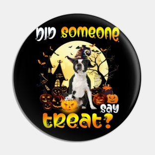 Black Boston Terrier Did Someone Say Treat Happy Halloween Pin