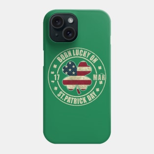 Born Lucky on St Patricks Day Shamrock 17 March Birthday Phone Case