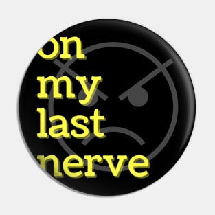 On My Last Nerve Pin