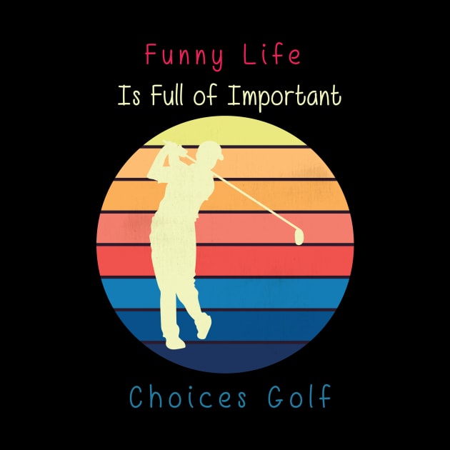 Funny Life is Full of Important Choices Golf Gift for Golfers, Golf Lovers,Golf Funny Quote by wiixyou