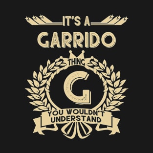 Garrido Name - It Is A Garrido Thing You Wouldn't Understand T-Shirt