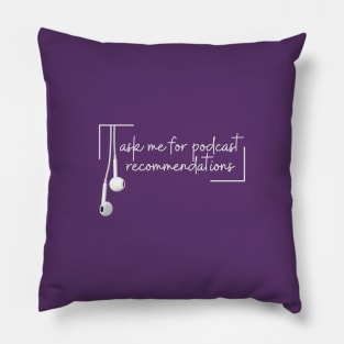 Ask me for podcast recommendations Pillow