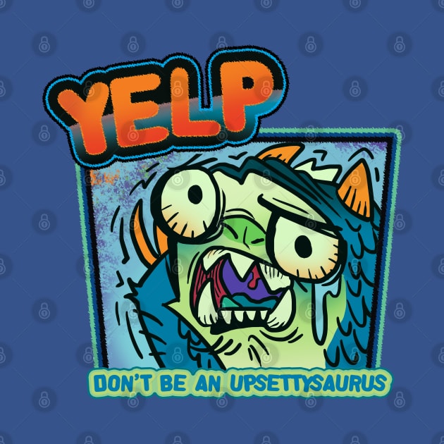 YELP DONT BE AN UPSETTISAURUS by KO-of-the-self