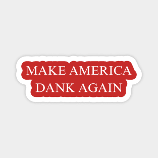 Make America Dank Again Magnet